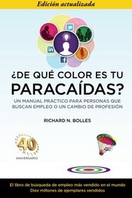 De que color es tu paracaidas?: Un manual practico para personas que buscan empleo o un cambio de profesion (What Color is Your Parachute?) (Spanish Edition)