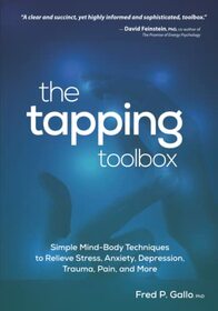 The Tapping Toolbox: Simple Mind-Body Techniques to Relieve Stress, Anxiety, Depression, Trauma, Pain, and More