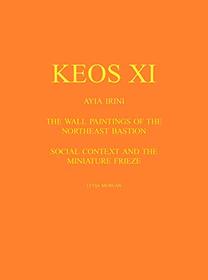 Keos XI: Ayia Irini: The Wall Paintings of the Northeast Bastion: Social Context and the Miniature Frieze (Prehistory Monographs)