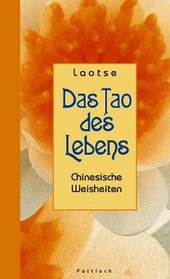 Das Tao des Lebens. Chinesische Weisheiten.