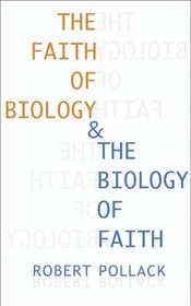 The Faith of Biology and the Biology of Faith: Order, Meaning, and Free Will in Modern Medical Science (Columbia Series in Science and Religion)