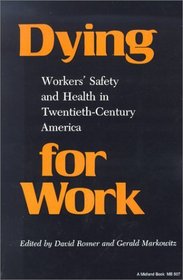 Dying for Work: Worker's Safety and Health in Twentieth-Century America (Interdisciplinary Studies in History)