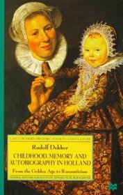 Childhood, Memory and Autobiography in Holland : From the Golden Age to Romanticism (Early Modern History)