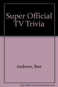Super Official TV Trivia