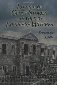 Louisiana Ghost Stories As Told By Louisiana Witches