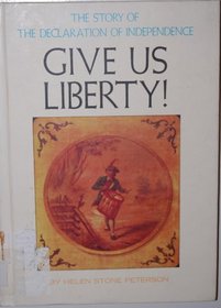 Give Us Liberty! the Story of the Declaration of Independence
