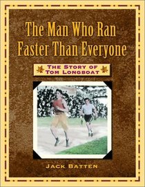 The Man Who Ran Faster Than Everyone : The Story of Tom Longboat