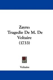 Zayre: Tragedie De M. De Voltaire (1733) (French Edition)