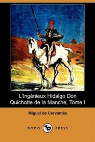 L'Ingenieux Hidalgo Don Quichotte de la Manche, Tome I (Dodo Press) (French Edition)