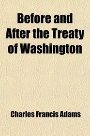 Before and After the Treaty of Washington; The American Civil War and the War in the Transvaal: an Address Delivered Before the New York