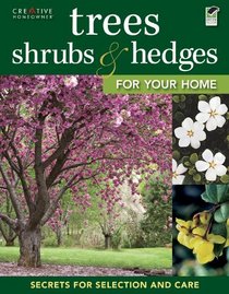Trees, Shrubs & Hedges for Your Home: Secrets for Selection and Care
