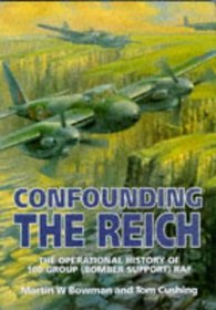 Confounding the Reich: The Operational History of 100 Group (Bomber Support) Raf