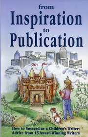 From Inspiration to Publication: How to Succeed As A Children's Writer