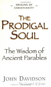 Prodigal Soul: The Wisdom of Ancient Parables (Origins of Christianity)