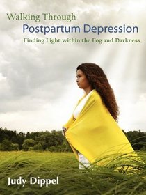 Walking Through Post Partum Depression: Finding Light within the Fog and Darkness
