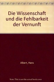 Die Wissenschaft und die Fehlbarkeit der Vernunft (German Edition)