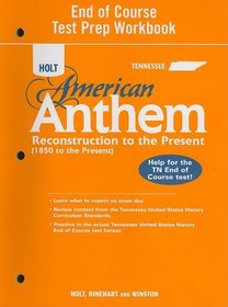 Holt Tennessee American Anthem End of Course Test Prep Workbook: Reconstruction to the Present (1850 to the Present)