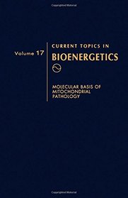 Molecular Basis of Mitochondrial Pathology, Volume 17: Volume 17: Molecular Basis of Mitochondrial Pathology (Current Topics in Bioenergetics)