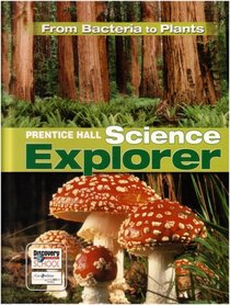Prentice Hall Science Explorer: From Bacteria to Plants