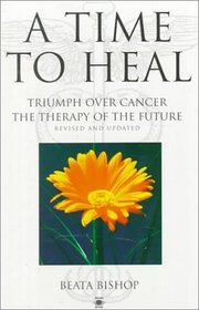 A Time to Heal: Triumph over Cancer, the Therapy of the Future (Arkana S.)