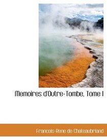 Memoires d'Outre-Tombe, Tome I