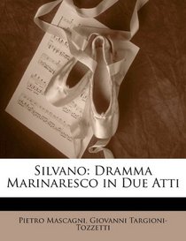 Silvano: Dramma Marinaresco in Due Atti (Italian Edition)