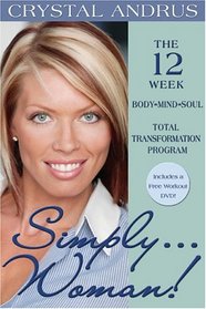 Simply... Woman!: The 12-week Body-Mind-Soul Total Transformation Program
