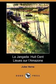 La Jangada: Huit Cent Lieues sur l'Amazone (Dodo Press) (French Edition)