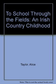 To School Through the Fields: An Irish Country Childhood (Thorndike Large Print General Series)
