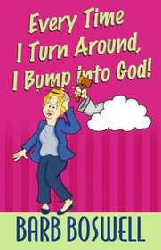 Every Time I Turn Around, I Bump into God!