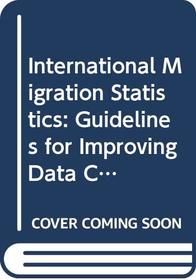 International Migration Statistics: Guidelines for Improvement of Data Collection Systems