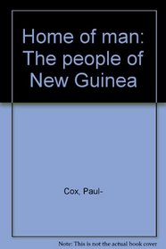 Home of man;: The people of New Guinea