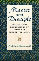 Master and Disciple : The Cultural Foundations of Moroccan Authoritarianism