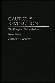 Cautious Revolution : The European Union Arrives Second Edition (Contributions in Political Science)