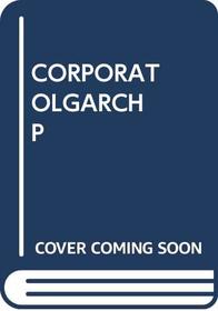 The Corporate Oligarch: An analysis of the med who head America's largest business enterprises