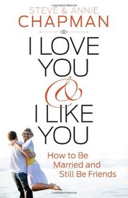 I Love You and I Like You: How to Be Married and Still Be Friends