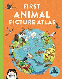 First Animal Picture Atlas: Meet 475 Awesome Animals From Around the World (Kingfisher First Reference)