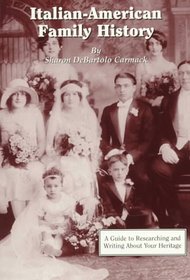 Italian-American Family History: A Guide to Researching and Writing About Your Heritage