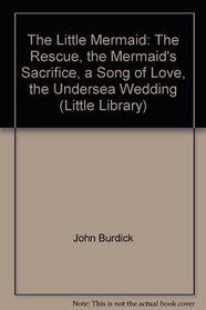 The Little Mermaid: The Rescue, the Mermaid's Sacrifice, a Song of Love, the Undersea Wedding (Little Library)