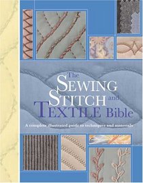 The Sewing Stitch & Textile Bible: An Illustrated Guide to Techniques and Materials