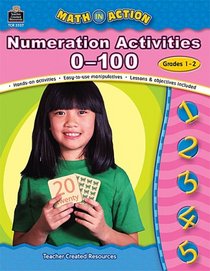 Math in Action: Numeration Activities 0-100 (Math in Action (Teacher Created Resources))