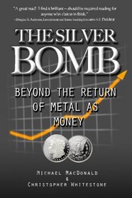 The Silver Bomb: Beyond The Return Of Metal As Money (Volume 1)