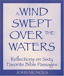A Wind Swept over the Waters: Reflections on 60 Favorite Bible Passages
