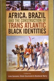 Africa, Brazil and the Construction of Trans Atlantic Black Identities