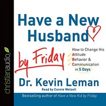 Have a New Husband by Friday: How to Change His Attitude, Behavior & Communication in 5 Days