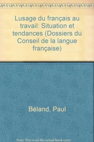 L'usage du francais au travail: Situation et tendances (Dossiers du Conseil de la langue francaise) (French Edition)