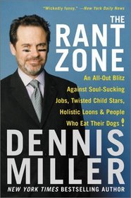 The Rant Zone : An All-Out Blitz Against Soul-Sucking Jobs, Twisted Child Stars, Holistic Loons, and People Who Eat Their Dogs!