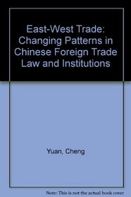 East-West Trade: Changing Patterns in Chinese Foreign Trade Law and Institutions