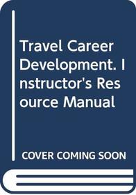 Travel Career Development. Instructor's Resource Manual