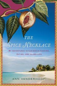 The Spice Necklace: My Adventures in Caribbean Cooking, Eating, and Island Life